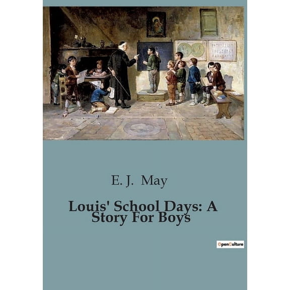 Louis' School Days: A Story For Boys: The Trials and Triumphs of a Schoolboy's Journey, (Paperback)