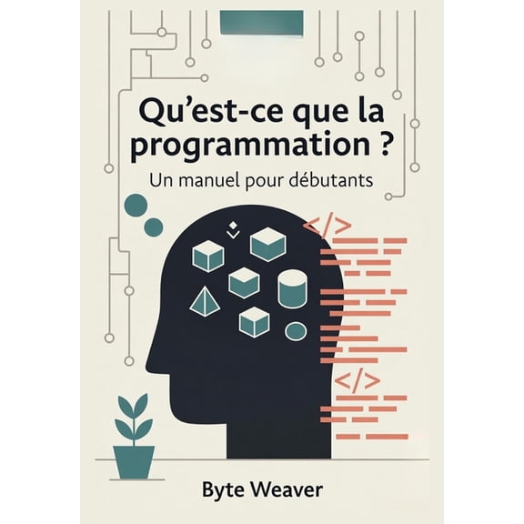Qu'est-ce que la programmation ? Un manuel pour débutants, (Paperback)
