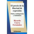 thumbnail image 1 of EL PRECIO DE LA LIBERTAD DE EXPRESION. DAÑOS, CONTINGENCIAS Y CIUDADANOS. DISTRIBUCIONES FONTAMARA RICARDO CUEVA FERNANDEZ, 1 of 2