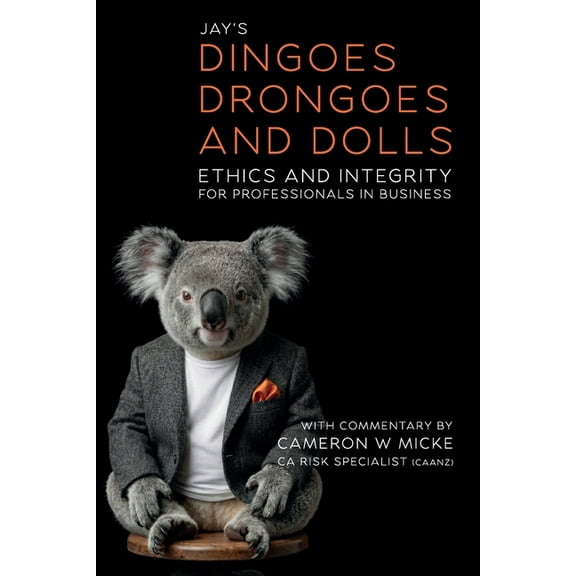 Dinoges, Drongoes and Dolls: Ethics and Integrity for Professionals in Business, (Paperback)