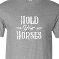 thumbnail image 4 of Inktastic Hold Your Horses in White T-Shirt, 4 of 5