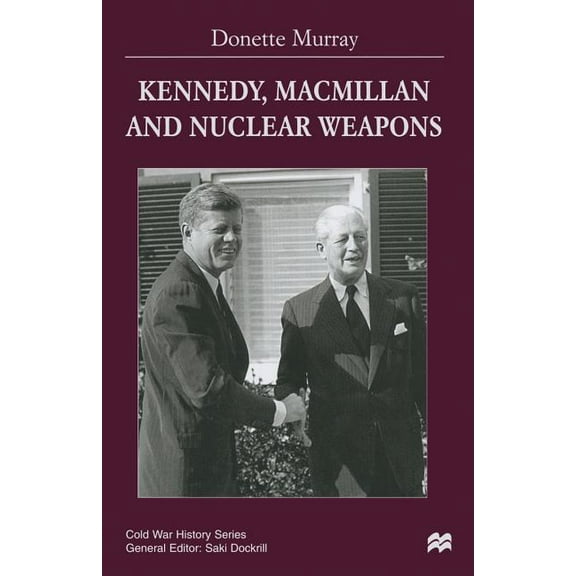 Cold War History Kennedy, MacMillan and Nuclear Weapons, (Paperback)