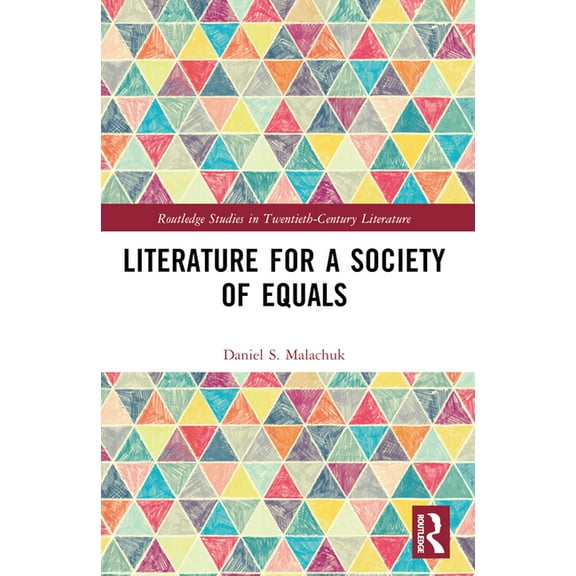 Routledge Studies in Twentieth-Century L Literature for a Society of Equals, (Paperback)
