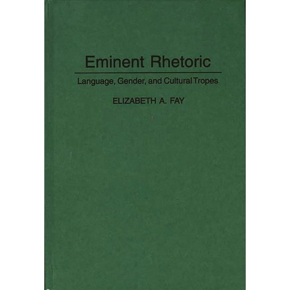Language and Ideology Eminent Rhetoric: Language, Gender, and Cultural Tropes, (Hardcover)