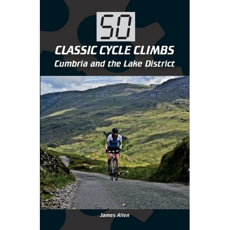 50 Classic Cycle Climbs: Cumbria and the Lake District -