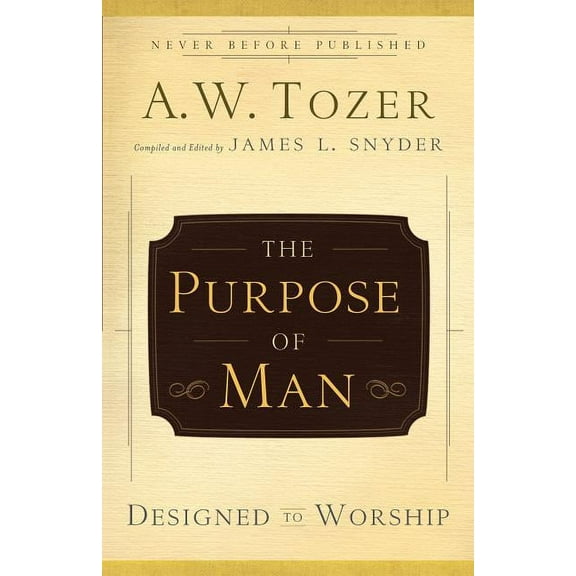 The Purpose of Man: Designed to Worship, (Paperback)