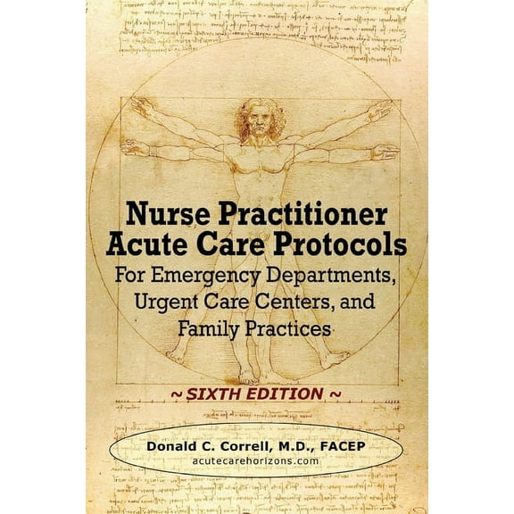 Nurse Practitioner Acute Care Protocols - SIXTH EDITION: For Emergency Departments, Urgent Care Centers, and Family Practices (Paperback)