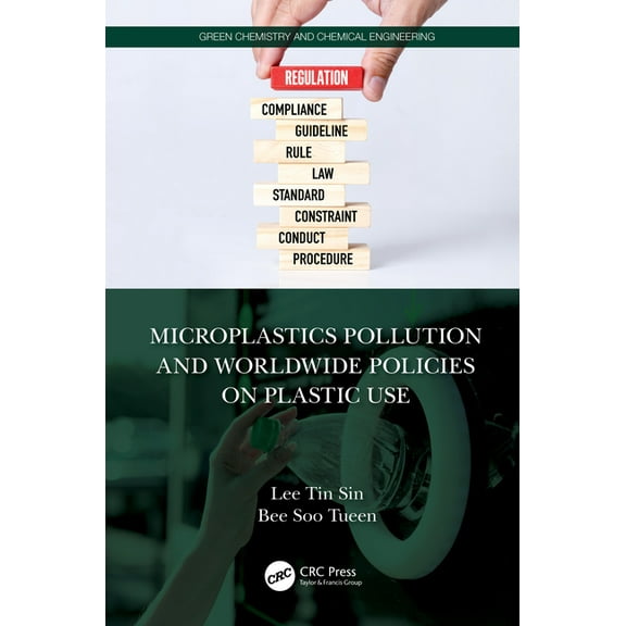 Green Chemistry and Chemical Engineering Microplastics Pollution and Worldwide Policies on Plastic Use, (Hardcover)