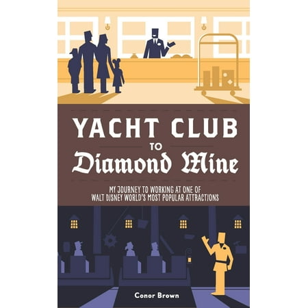 Yacht Club to Diamond Mine : My Journey to Working at One of Walt Disney World's Most Popular (Best Yacht Clubs In The World)