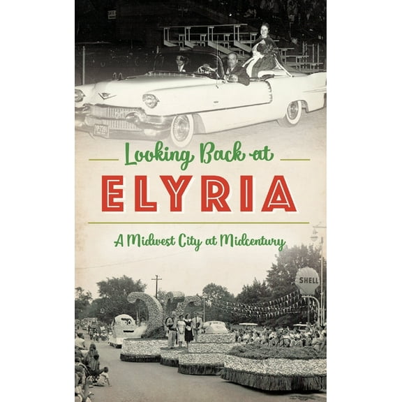Looking Back at Elyria: A Midwest City at Midcentury (Hardcover)