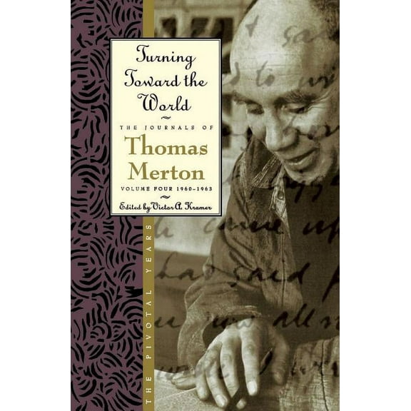 Journals of Thomas Merton, 4 Turning Toward the World: The Pivotal Years; The Journals of Thomas Merton, Volume 4: 1960-1963, (Paperback)