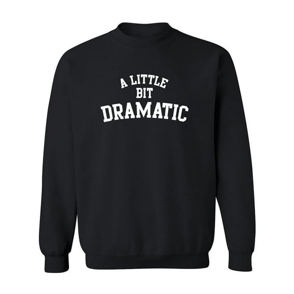 A Little Bit Dramatic Crewneck Sweatshirt