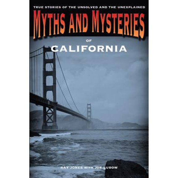 Pre-Owned Myths and Mysteries of California: True Stories of the Unsolved and Unexplained (Paperback) 0762763698 9780762763696