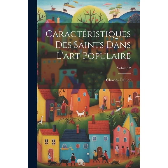Caractéristiques Des Saints Dans L'art Populaire; Volume 2 (Paperback)