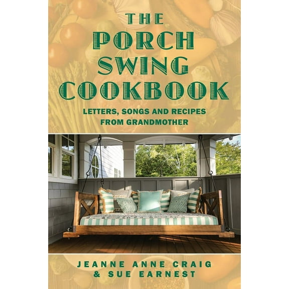 The Porch Swing Cookbook: Letters, Songs and Recipes from Grandmother, (Paperback)