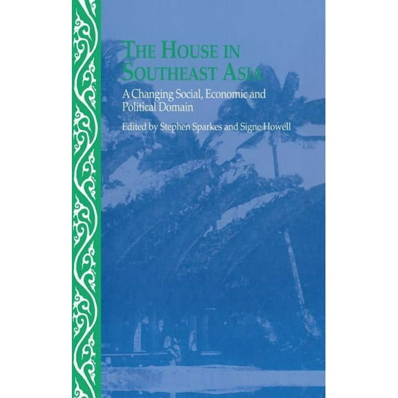 The House in Southeast Asia: A Changing Social, Economic and Political Domain, (Paperback)
