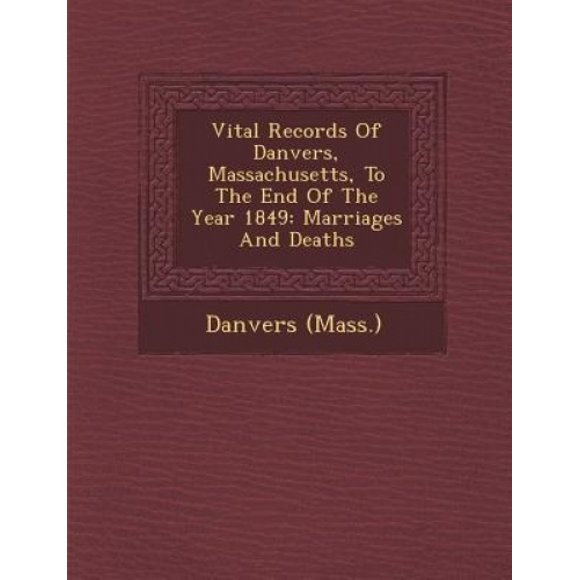 Vital Records of Danvers, Massachusetts, à la Fin de l'Année 1849: Mariages et Morts