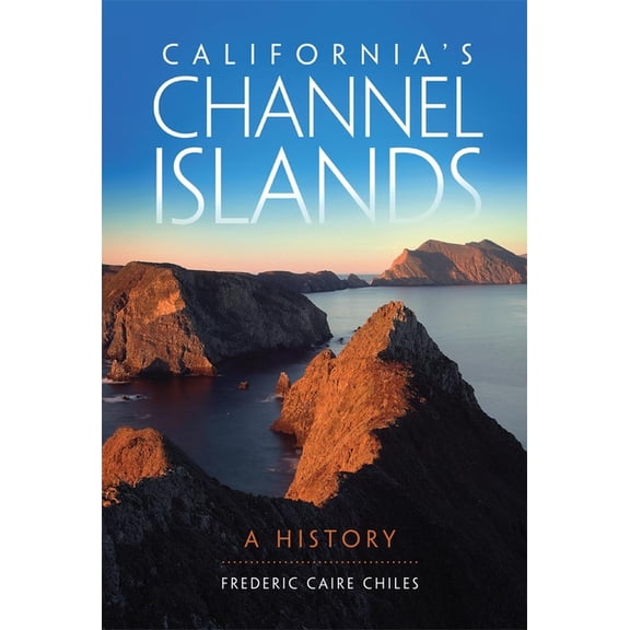 California's Channel Islands: A History, (Paperback)