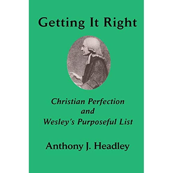 Pre-Owned Getting It Right: Christian Perfection and Wesley's Purposeful List (Asbury Theological Seminary Series in World Christian Revita), 9781609470531, 1609470532, Paperback,