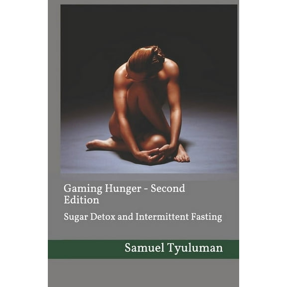 Gaming Hunger - Second Edition: Intermittent Fasting and Sugar Detox (Paperback)