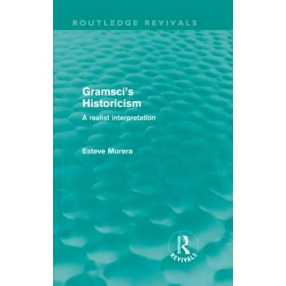 Gramsci's Historicism (Routledge Revivals): A Realist Interpretation, (Hardcover)