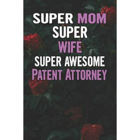 Awesome Rose - Super Mom Super Wife Super Awesome Patent Attorney: Beautiful Blooming Red Roses Flower Blank Lined Notebook Journal Gift For Mother's Day Paperback
