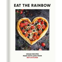 Eat the Rainbow: Vegan Recipes Made with Love from Bo's Kitchen, (Hardcover)