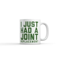 I Just Had A Joint Replacement Mug Funny Sarcastic Surgery Graphic Novelty Coffee Cup