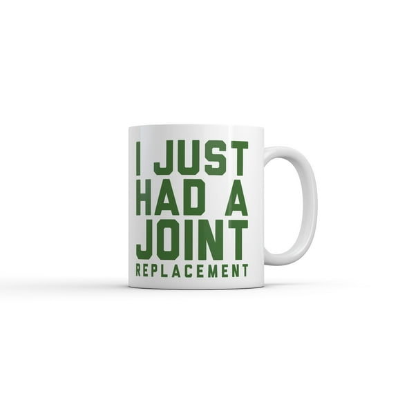 I Just Had A Joint Replacement Mug Funny Sarcastic Surgery Graphic Novelty Coffee Cup