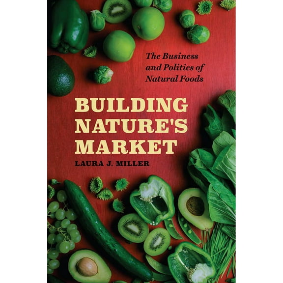 Building Nature's Market: The Business and Politics of Natural Foods, (Paperback)