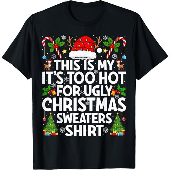 This is My It's Too Hot Ugly Xmas Sweaters Funny Christmas T-Shirt- American fashion hot selling casual retro high quality 100% cotton T-shirt 1 piece