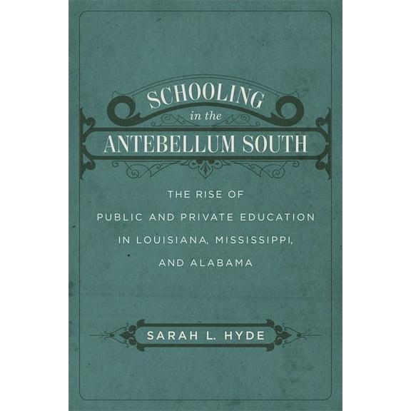 Schooling in the Antebellum South: The Rise of Public and Private Education in Louisiana, Mississippi, and Alabama, (Hardcover)