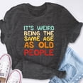thumbnail image 6 of EcoLoom Weird Being Same Age As Old People Birthday Short Sleeve Unisex T Shirt, 6 of 6
