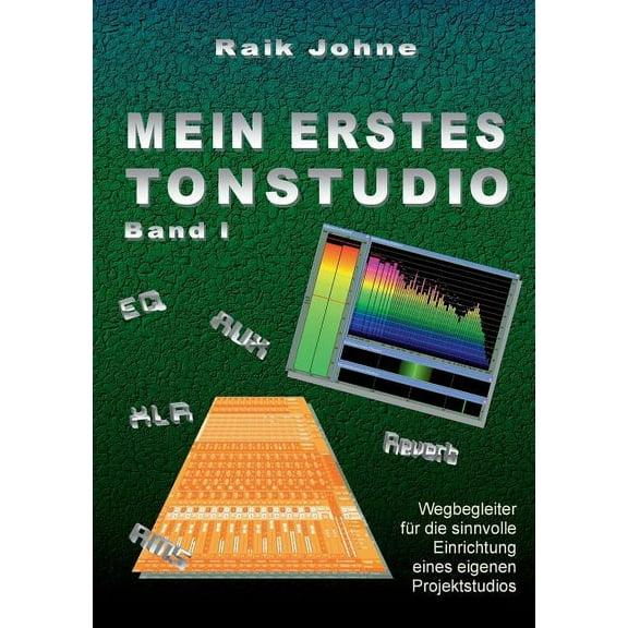 Mein erstes Tonstudio - Band I : Wegbegleiter für die sinnvolle Einrichtung eines eigenen Projektstudios (Paperback)