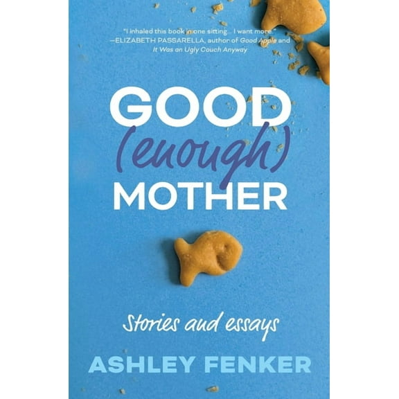 Good (Enough) Mother: Stories and Essays, (Paperback)