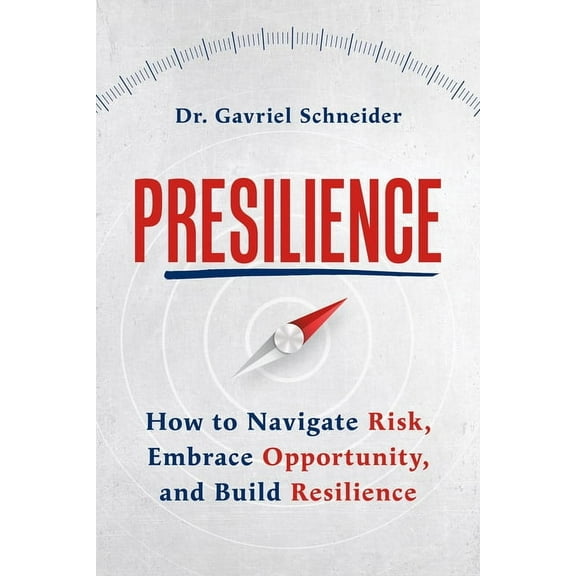 Presilience: How to Navigate Risk, Embrace Opportunity, and Build Resilience, (Paperback)