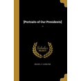 thumbnail image 1 of [Portraits of Our Presidents] .. (Paperback), 1 of 1