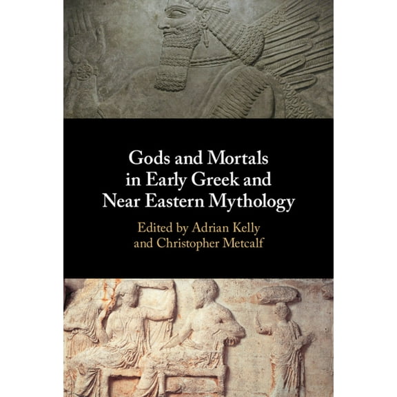 Gods and Mortals in Early Greek and Near Eastern Mythology, (Hardcover)