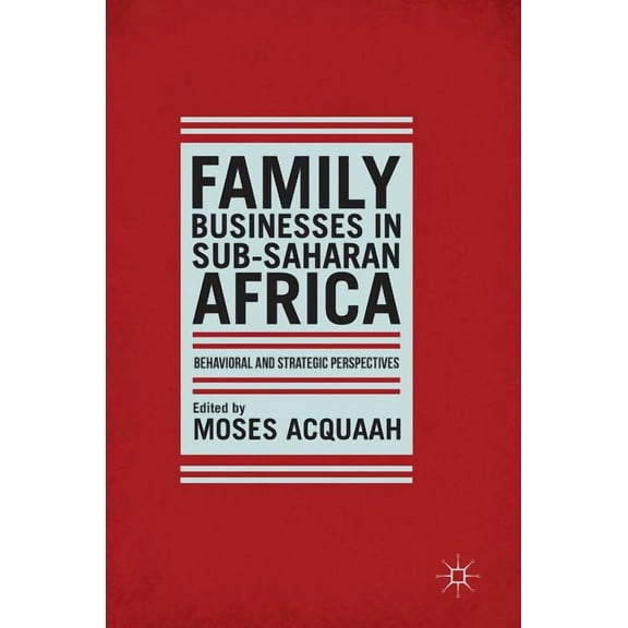 Family Businesses in Sub-Saharan Africa: Behavioral and Strategic Perspectives, (Hardcover)