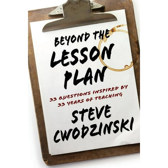 Beyond the Lesson Plan: 33 Questions Inspired by 33 Years of Teaching (Paperback)