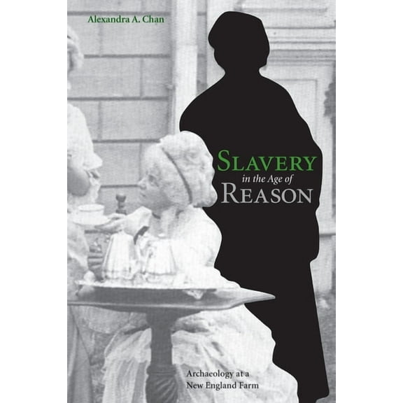 Slavery in the Age of Reason: Archaeology at a New England Farm, (Paperback)