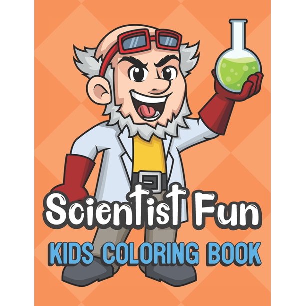 Download Scientist Fun Kids Coloring Book Mad Science With Beaker Cover Color Book For Children Of All Ages Orange Diamond Design With Black White Pages For Mindfulness And Relaxation Paperback Walmart Com