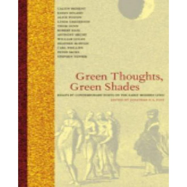 Green Thoughts, Green Shades: Essays by Contemporary Poets on the Early Modern Lyric
