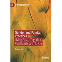 Genders and Sexualities in the Social Sc Gender and Family Practices: Living Apart Together Relationships in China, (Hardcover)