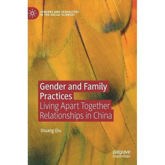 Genders and Sexualities in the Social Sc Gender and Family Practices: Living Apart Together Relationships in China, (Hardcover)