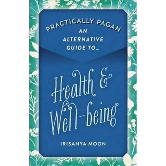 Practically Pagan - An Alternative Guide to Health & Well-being (Paperback)