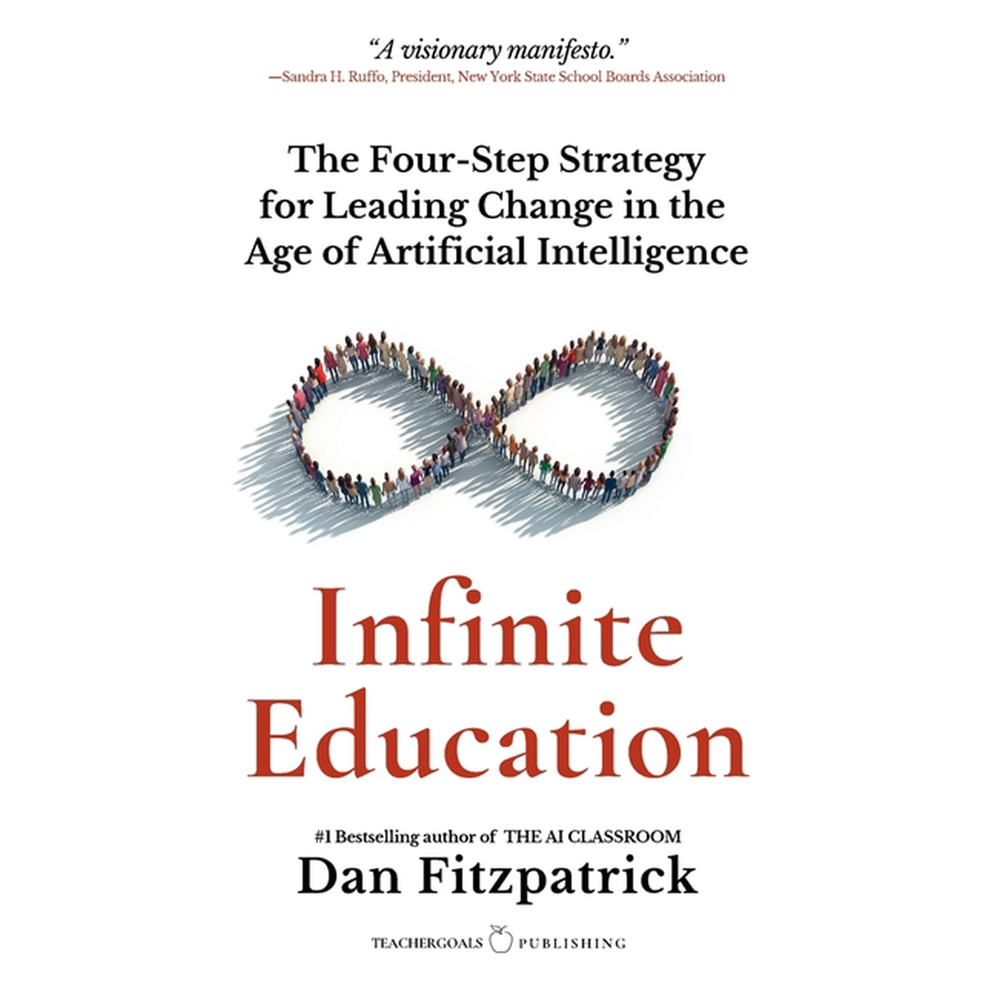Infinite Education: The Four-Step Strategy for Leading Change in the Age of Artificial Intelligence (Paperback)