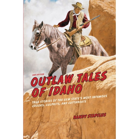 Pre-Owned Outlaw Tales of Idaho: True Stories Of The Gem State's Most Infamous Crooks, Culprits, And Cutthroats (Paperback) 0762772360 9780762772360
