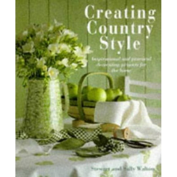 Pre-Owned Creating Country Style: Inspirational and Practical Decorating Projects for the Home (Hardcover) 1859676146 9781859676141