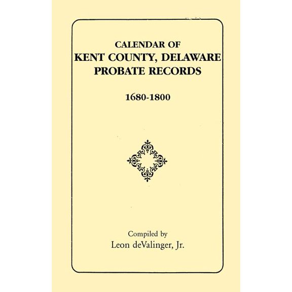 Calendar Of Kent County, Delaware Probate Records, 1680-1800